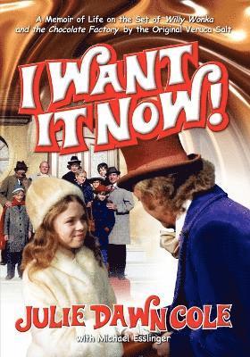 bokomslag I Want It Now! a Memoir of Life on the Set of Willy Wonka and the Chocolate Factory