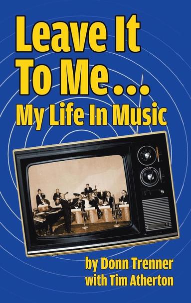 bokomslag Leave It To Me... My Life In Music (hardback)