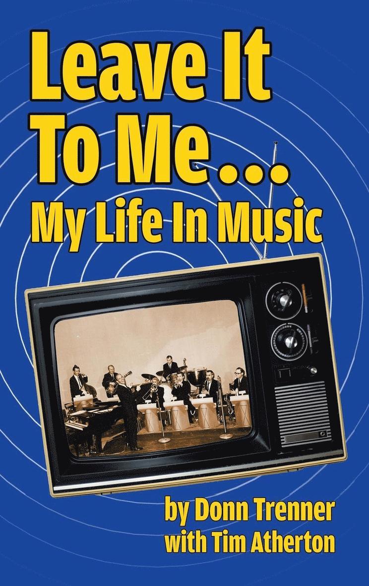 Leave It To Me... My Life In Music (hardback) 1