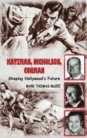 Katzman, Nicholson and Corman - Shaping Hollywood's Future (hardback)