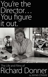 bokomslag You're the Director...You Figure It Out. the Life and Films of Richard Donner