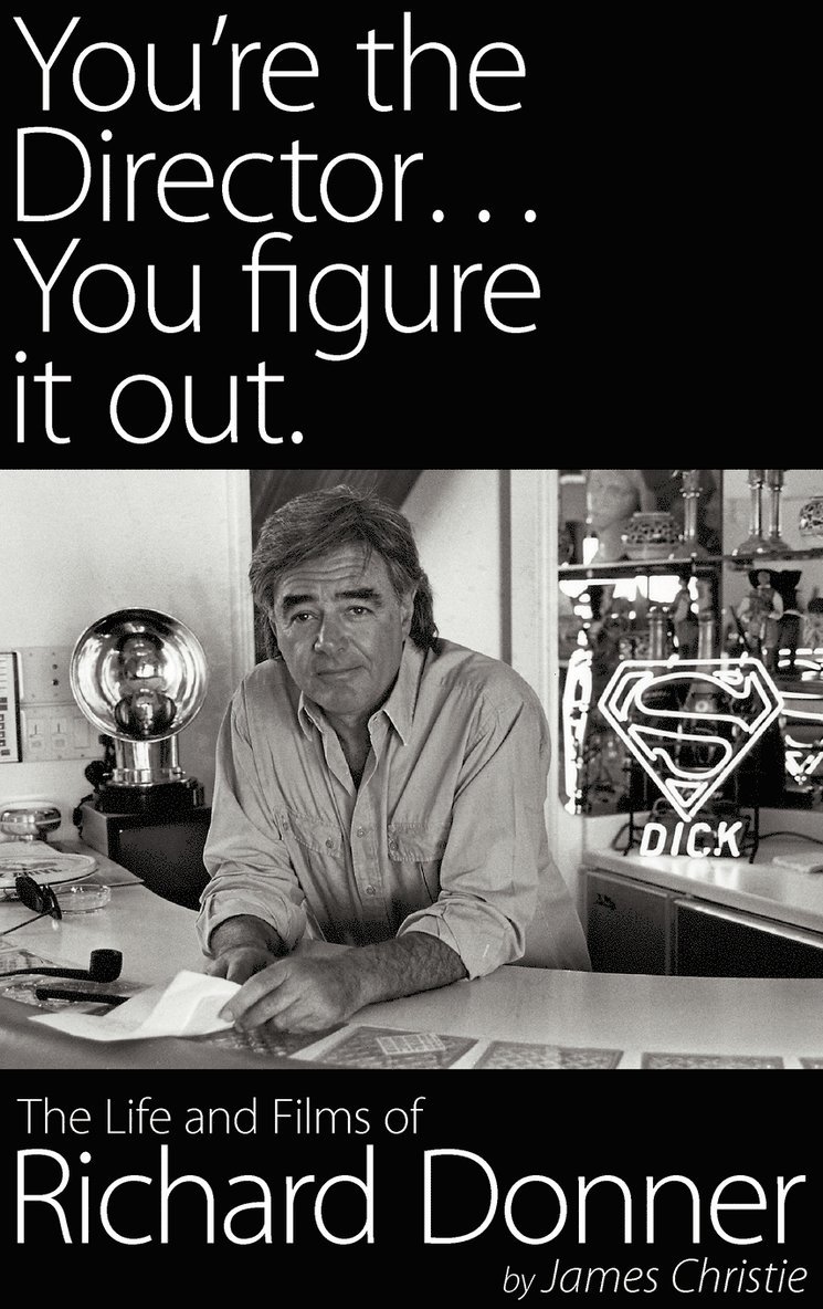 James Christie - You're the Director...You Figure It Out. the Life and Films of Richard Donner, Inbunden