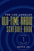 The Los Angeles Old-Time Radio Schedule Book Volume 1, 1929-1937 1