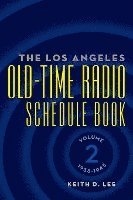 bokomslag The Los Angeles Old-Time Radio Schedule Book Volume 2, 1938-1945