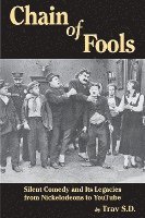 bokomslag Chain of Fools - Silent Comedy and Its Legacies from Nickelodeons to YouTube