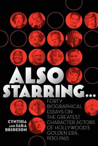 Cynthia Brideson, Sara Brideson - Also Starring... Forty Biographical Essays on the Greatest Character Actors of Hollywood's Golden Era, 1930-1965, Häftad