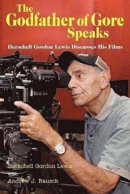 bokomslag The Godfather of Gore Speaks - Herschell Gordon Lewis Discusses His Films