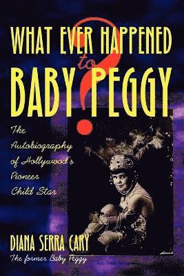 Diana Serra Cary - Whatever Happened to Baby Peggy?, Häftad