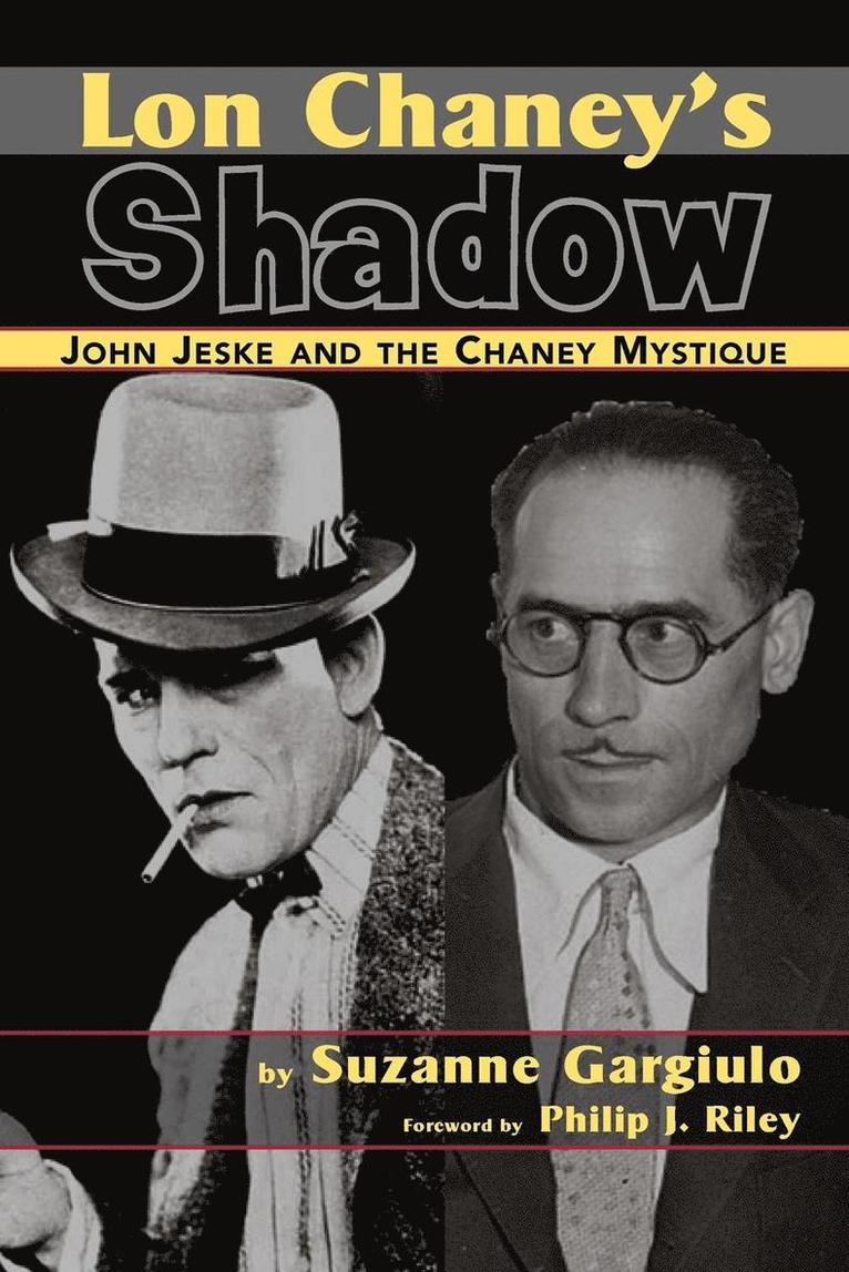 Lon Chaney's Shadow - John Jeske and the Chaney Mystique 1