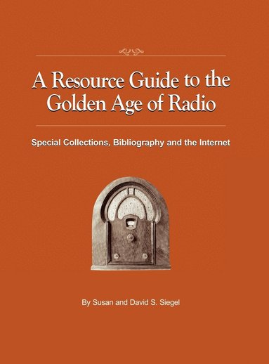 Susan Siegel, David S Siegel - Resource Guide to the Golden Age of Radio, Inbunden