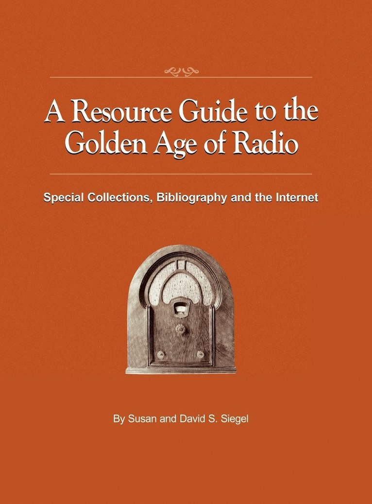 Susan Siegel, David S Siegel, David S. Siegel - Resource Guide to the Golden Age of Radio, Inbunden