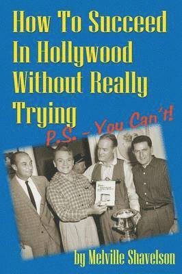 bokomslag How to Succeed in Hollywood Without Really Trying P.S. - You Can't