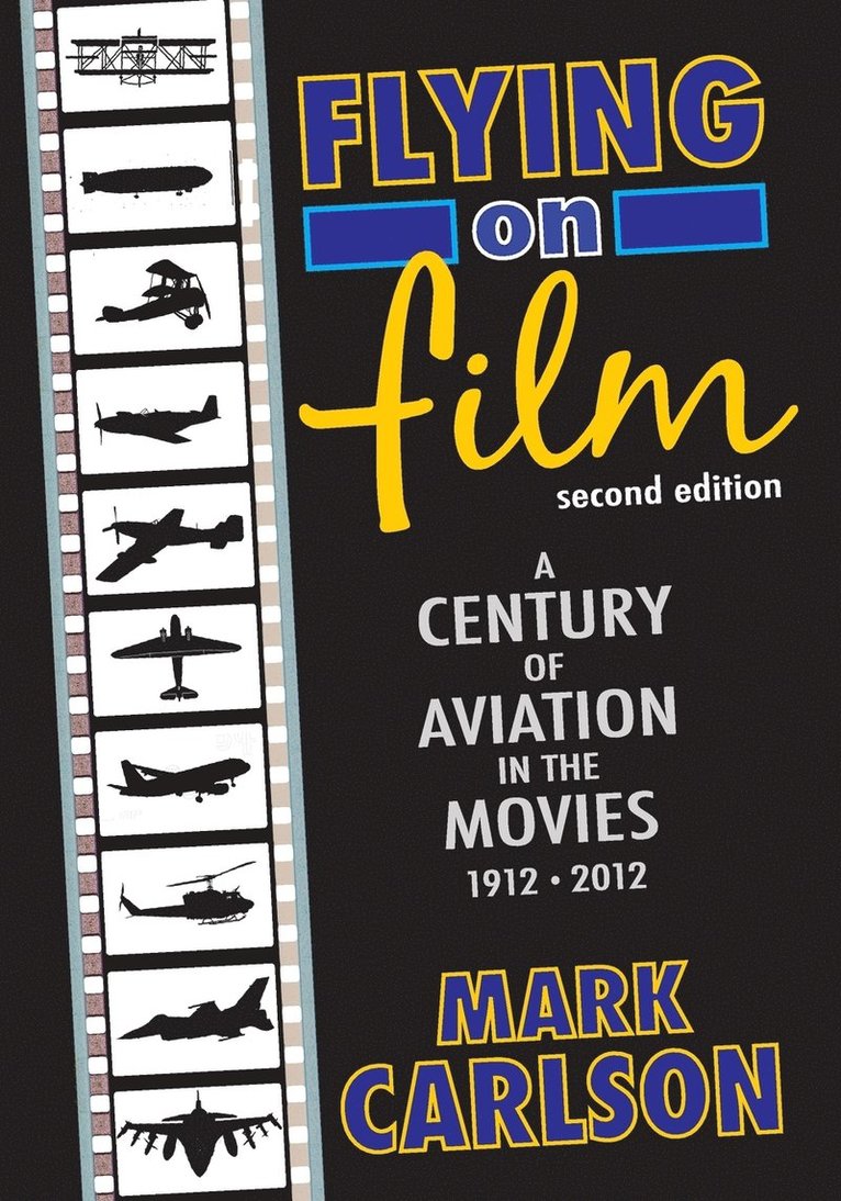 Mark Carlson - Flying on Film: A Century of Aviation in the Movies, 1912 - 2012 (Second Edition), Häftad