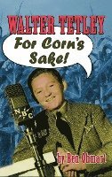 Walter Tetley - For Corn's Sake (hardback)
