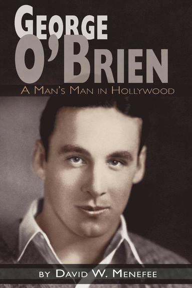 bokomslag George O'Brien - A Man's Man in Hollywood