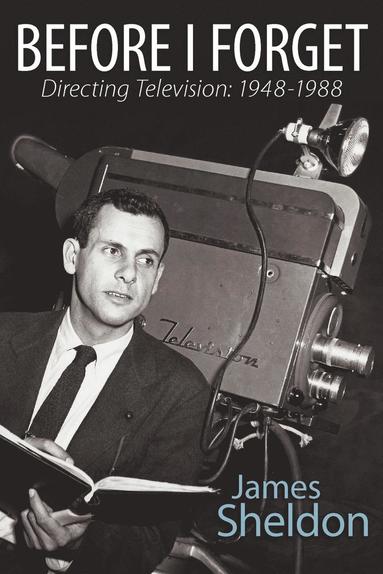 James Sheldon - Before I Forget - Directing Television, Häftad