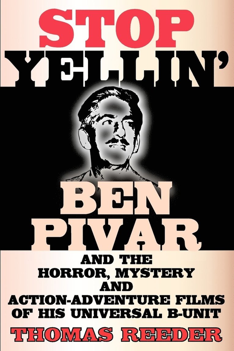 Thomas Reeder - Stop Yellin' - Ben Pivar and the Horror, Mystery, and Action-Adventure Films of His Universal B Unit, Häftad
