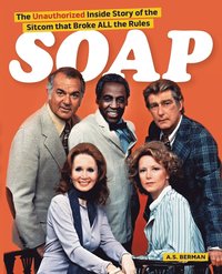 bokomslag Soap! the Inside Story of the Sitcom That Broke All the Rules