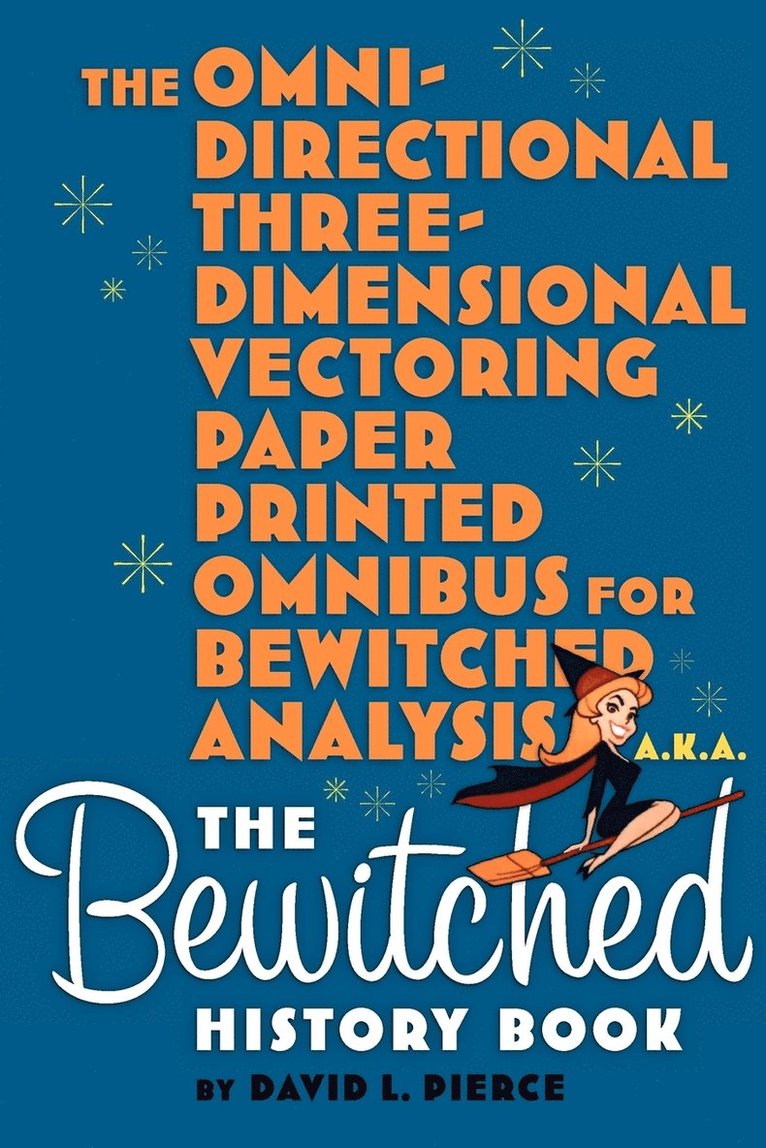 David L Pierce, David L. Pierce - Omni-Directional Three-Dimensional Vectoring Paper Printed Omnibus for Bewitched Analysis a.k.a. The Bewitched History Book, Häftad