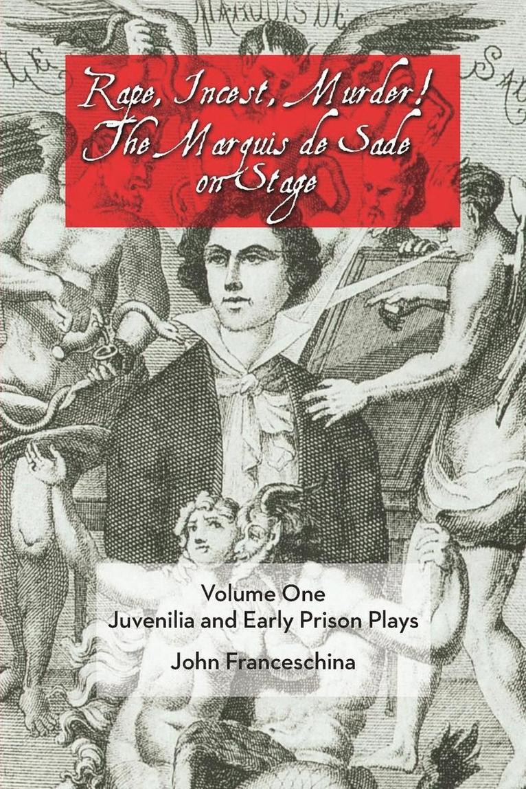 John Franceschina - Rape, Incest, Murder! the Marquis de Sade on Stage Volume One, Häftad