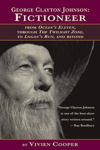 bokomslag George Clayton Johnson-Fictioneer from Ocean's Eleven, Through the Twilight Zone, to Logan's Run