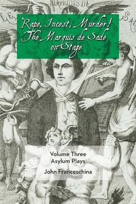 Rape, Incest, Murder! the Marquis de Sade on Stage Volume Three - Asylum Plays 1