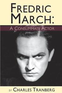 bokomslag Fredric March - A Consummate Actor