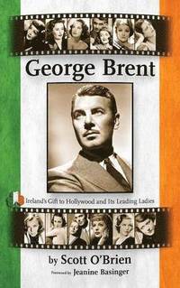 bokomslag George Brent - Ireland's Gift to Hollywood and its Leading Ladies (hardback)