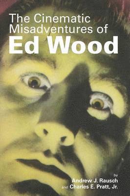 Andrew J Rausch, Charles E Pratt Jr - Cinematic Misadventures of Ed Wood, Häftad