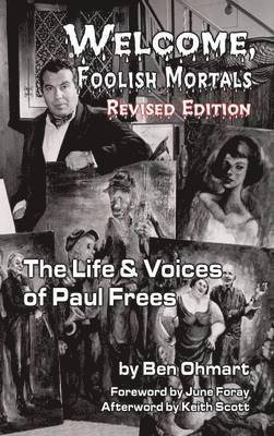 Ben Ohmart - Welcome, Foolish Mortals the Life and Voices of Paul Frees (Revised Edition) (Hardback), Inbunden