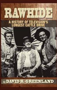 bokomslag Rawhide - A History of Television's Longest Cattle Drive (hardback)