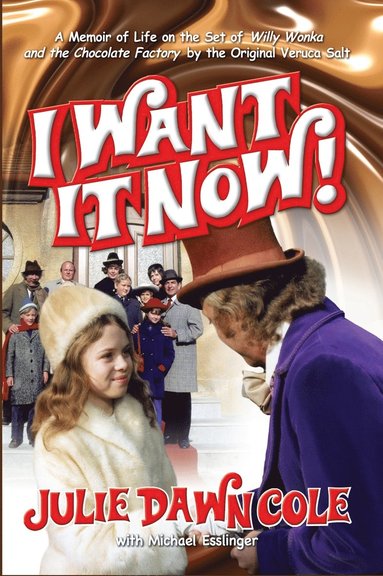 bokomslag I Want it Now! A Memoir of Life on the Set of Willy Wonka and the Chocolate Factory (hardback)