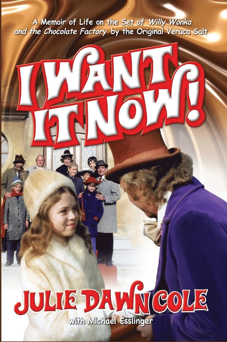 I Want it Now! A Memoir of Life on the Set of Willy Wonka and the Chocolate Factory (hardback) 1