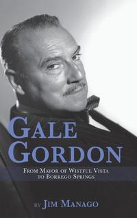 bokomslag Gale Gordon - From Mayor of Wistful Vista to Borrego Springs (hardback)