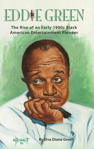 bokomslag Eddie Green - The Rise of an Early 1900s Black American Entertainment Pioneer (hardback)