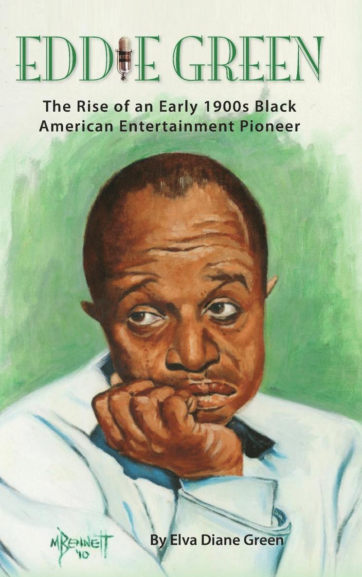 Eddie Green - The Rise of an Early 1900s Black American Entertainment Pioneer (hardback) 1