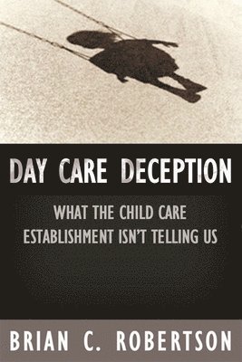 Brian  C. Robertson, Brian C. Robertson - Day Care Deception, Häftad