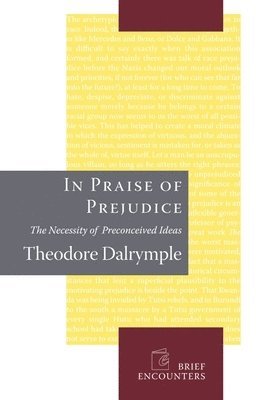 Theodore Dalrymple - In Praise of Prejudice, Inbunden