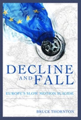 Bruce S. Thornton - Decline & Fall, Inbunden