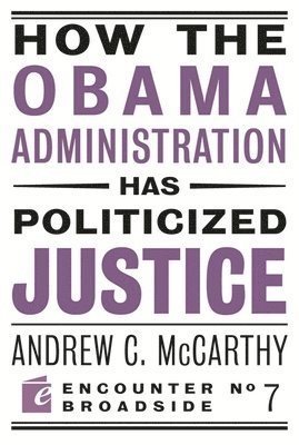Andrew C McCarthy, Andrew C. McCarthy - How the Obama Administration has Politicized Justice, Häftad