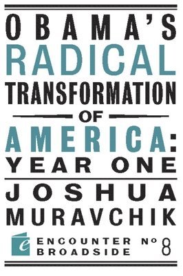 Joshua Muravchik - Obama's Radical Transformation of America: Year One, Häftad