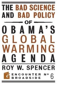 bokomslag The Bad Science and Bad Policy of Obama?s Global Warming Agenda