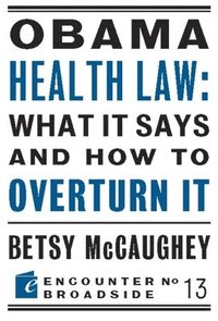 bokomslag Obama Health Law: What It Says and How to Overturn It