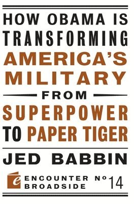 bokomslag How Obama is Transforming America's Military from Superpower to Paper Tiger