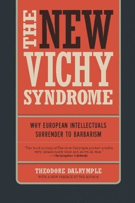 Theodore Dalrymple - The New Vichy Syndrome, Häftad