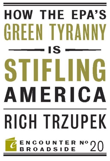 Rich Trzupek - How the EPA?s Green Tyranny is Stifling America, Häftad