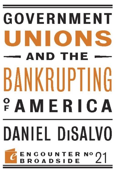 Daniel DiSalvo - Government Unions and the Bankrupting of America, Häftad