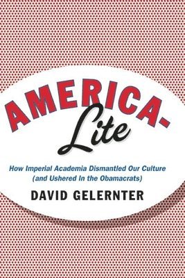 David Gelernter - America-Lite, Inbunden