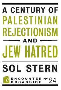 bokomslag A Century of Palestinian Rejectionism and Jew Hatred