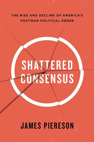James Piereson - Shattered Consensus, Inbunden
